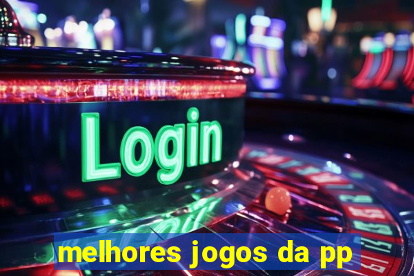 melhores jogos da pp